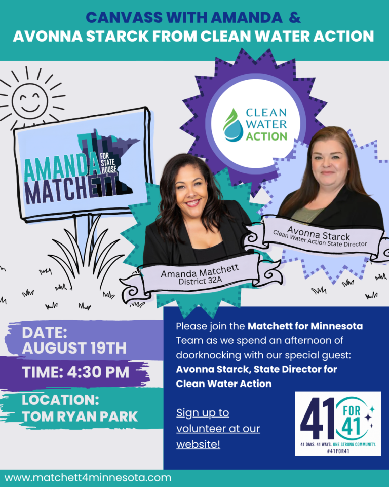 Event flyer: Canvass with Amanda and Avonna Starck from Clean Water Action. Doorknock with Amanda Matchett, District 32A, and Avonna Starck, Clean Water Action State Director. Date: August 19th. Time: 4:30 PM. Location: Tom Ryan Park. Sign up to volunteer at www.matchett4minnesota.com.