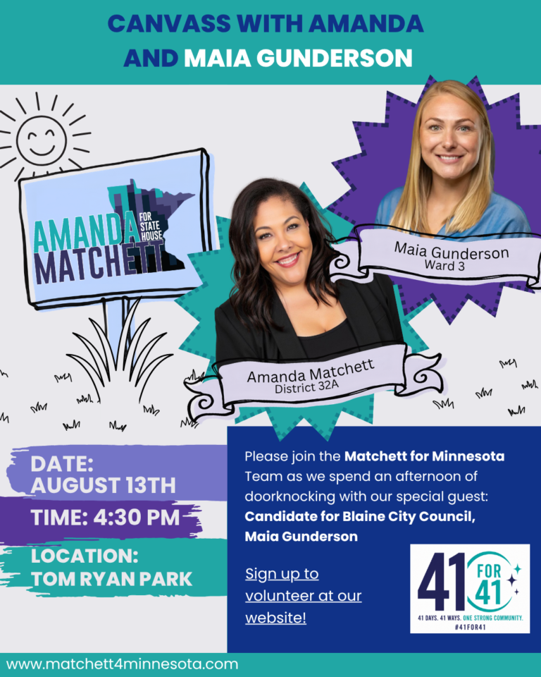 Event flyer: Canvass with Amanda and Maia Gunderson. Doorknock with Amanda Matchett, District 32A, and Blaine City Council Ward 3 candidate Maia Gunderson. Date: August 13th. Time: 4:30 PM. Location: Tom Ryan Park. Sign up to volunteer at www.matchett4minnesota.com.